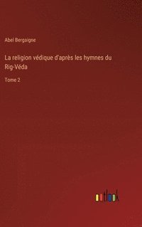 bokomslag La religion vdique d'aprs les hymnes du Rig-Vda