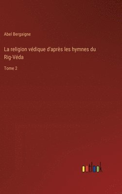 bokomslag religion védique d'après les hymnes du Rig-Véda