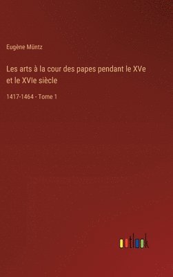 bokomslag Les arts à la cour des papes pendant le XVe et le XVIe siècle