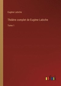 bokomslag Théâtre complet de Eugène Labiche: Tome 1