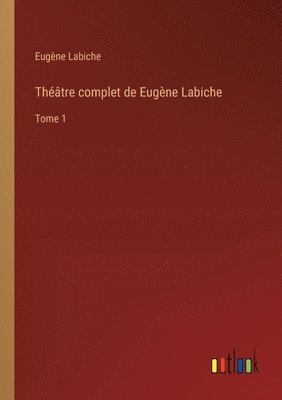 Théâtre complet de Eugène Labiche: Tome 1 1