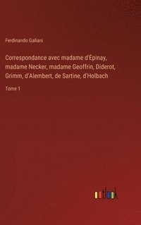bokomslag Correspondance avec madame d'Epinay, madame Necker, madame Geoffrin, Diderot, Grimm, d'Alembert, de Sartine, d'Holbach