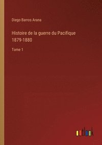 bokomslag Histoire de la guerre du Pacifique 1879-1880