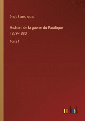 Histoire de la guerre du Pacifique 1879-1880 1