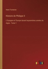 bokomslag Histoire de Philippe II