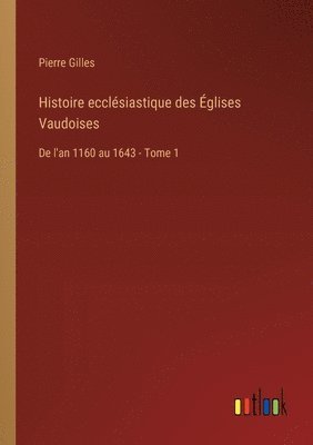 Histoire ecclsiastique des glises Vaudoises 1