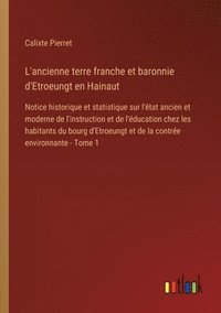 bokomslag L'ancienne terre franche et baronnie d'Etroeungt en Hainaut