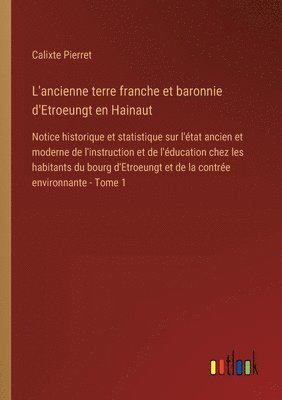 bokomslag L'ancienne terre franche et baronnie d'Etroeungt en Hainaut