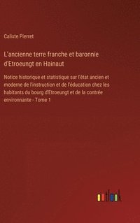 bokomslag L'ancienne terre franche et baronnie d'Etroeungt en Hainaut