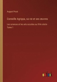 bokomslag Corneille Agrippa, sa vie et ses oeuvres