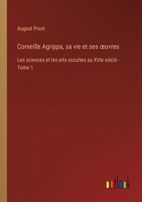 bokomslag Corneille Agrippa, sa vie et ses oeuvres