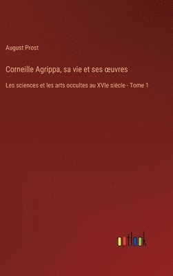bokomslag Corneille Agrippa, sa vie et ses oeuvres