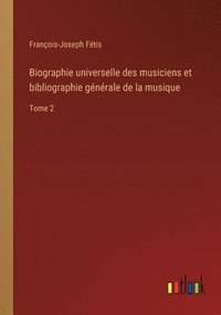 bokomslag Biographie universelle des musiciens et bibliographie générale de la musique