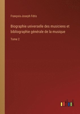 bokomslag Biographie universelle des musiciens et bibliographie générale de la musique