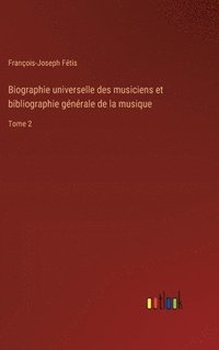 bokomslag Biographie universelle des musiciens et bibliographie générale de la musique
