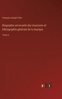 bokomslag Biographie universelle des musiciens et bibliographie gnrale de la musique