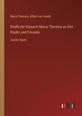 bokomslag Briefe der Kaiserin Maria Theresia an ihre Kinder und Freunde.