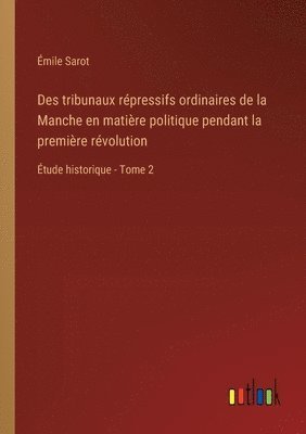 bokomslag Des tribunaux rpressifs ordinaires de la Manche en matire politique pendant la premire rvolution