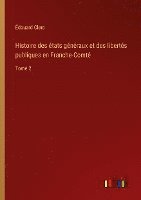 bokomslag Histoire des tats gnraux et des liberts publiques en Franche-Comt