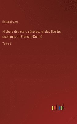 Édouard Clerc - Histoire des états généraux et des libertés publiques en Franche-Comté, Inbunden