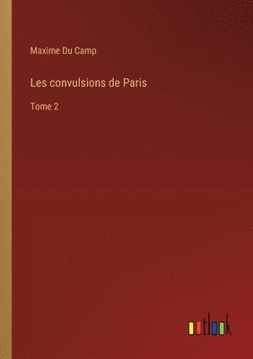 Maxime Du Camp - Les convulsions de Paris, Häftad