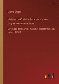 bokomslag Histoire du Christianisme depuis son origine jusqu'a nos jours