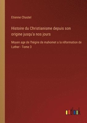 bokomslag Histoire du Christianisme depuis son origine jusqu'a nos jours