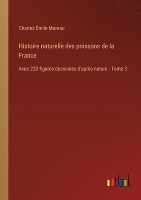 bokomslag Histoire naturelle des poissons de la France