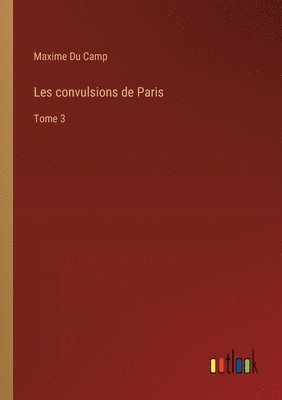 Les convulsions de Paris: Tome 3 1