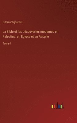 La Bible et les dcouvertes modernes en Palestine, en gypte et en Assyrie 1