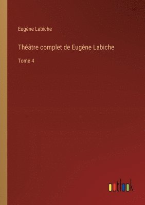 bokomslag Théâtre complet de Eugène Labiche: Tome 4