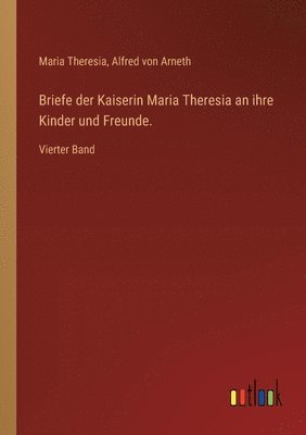 bokomslag Briefe der Kaiserin Maria Theresia an ihre Kinder und Freunde.