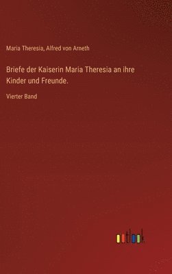 bokomslag Briefe der Kaiserin Maria Theresia an ihre Kinder und Freunde.