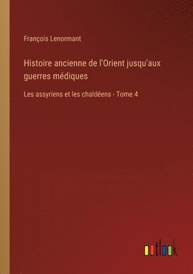 Histoire ancienne de l'Orient jusqu'aux guerres médiques