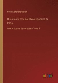bokomslag Histoire du Tribunal rvolutionnaire de Paris