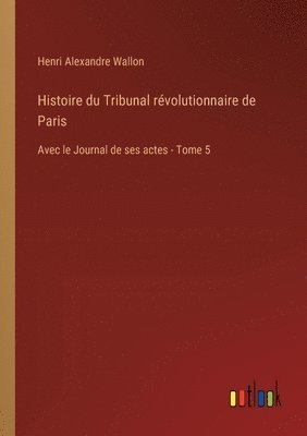 Histoire du Tribunal rvolutionnaire de Paris 1