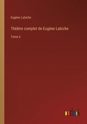 Eugène Labiche - Théâtre complet de Eugène Labiche, Häftad