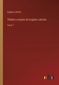 bokomslag Théâtre complet de Eugène Labiche: Tome 7