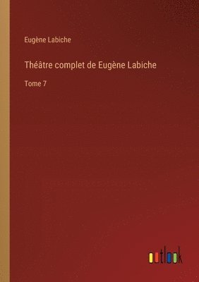 Théâtre complet de Eugène Labiche: Tome 7 1