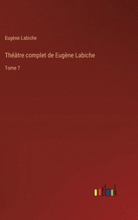 bokomslag Théâtre complet de Eugène Labiche: Tome 7