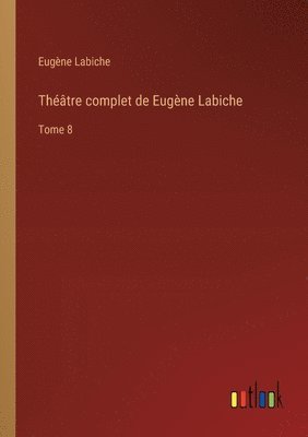bokomslag Théâtre complet de Eugène Labiche: Tome 8