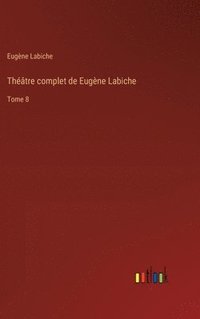 bokomslag Théâtre complet de Eugène Labiche: Tome 8