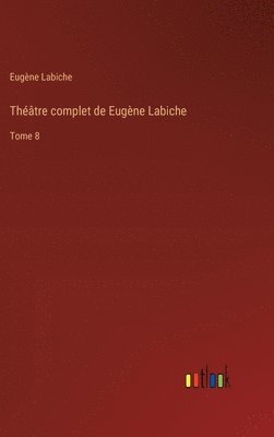 Théâtre complet de Eugène Labiche: Tome 8 1