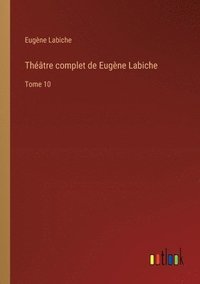 bokomslag Théâtre complet de Eugène Labiche: Tome 10