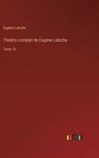 bokomslag Théâtre complet de Eugène Labiche: Tome 10