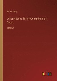 bokomslag Jurisprudence de la cour impriale de Douai