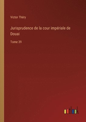 Jurisprudence de la cour impriale de Douai 1