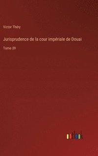 bokomslag Jurisprudence de la cour impriale de Douai
