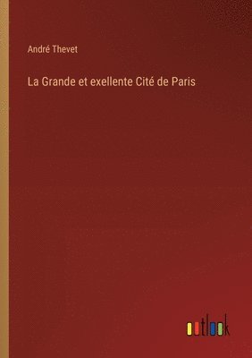 bokomslag La Grande et exellente Cit de Paris