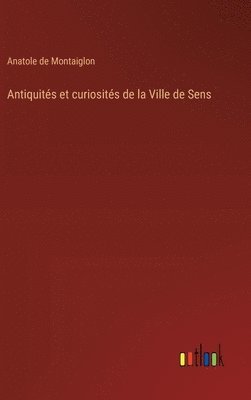 bokomslag Antiquités et curiosités de la Ville de Sens